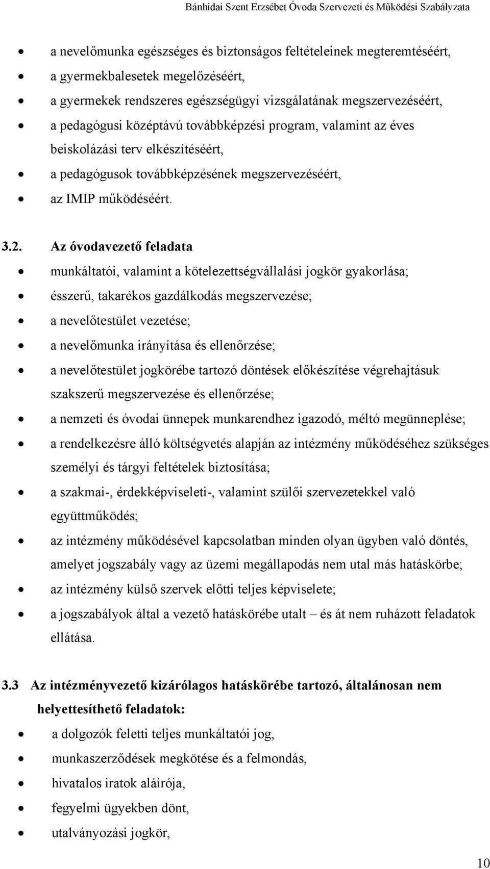 Az óvodavezető feladata munkáltatói, valamint a kötelezettségvállalási jogkör gyakorlása; ésszerű, takarékos gazdálkodás megszervezése; a nevelőtestület vezetése; a nevelőmunka irányítása és