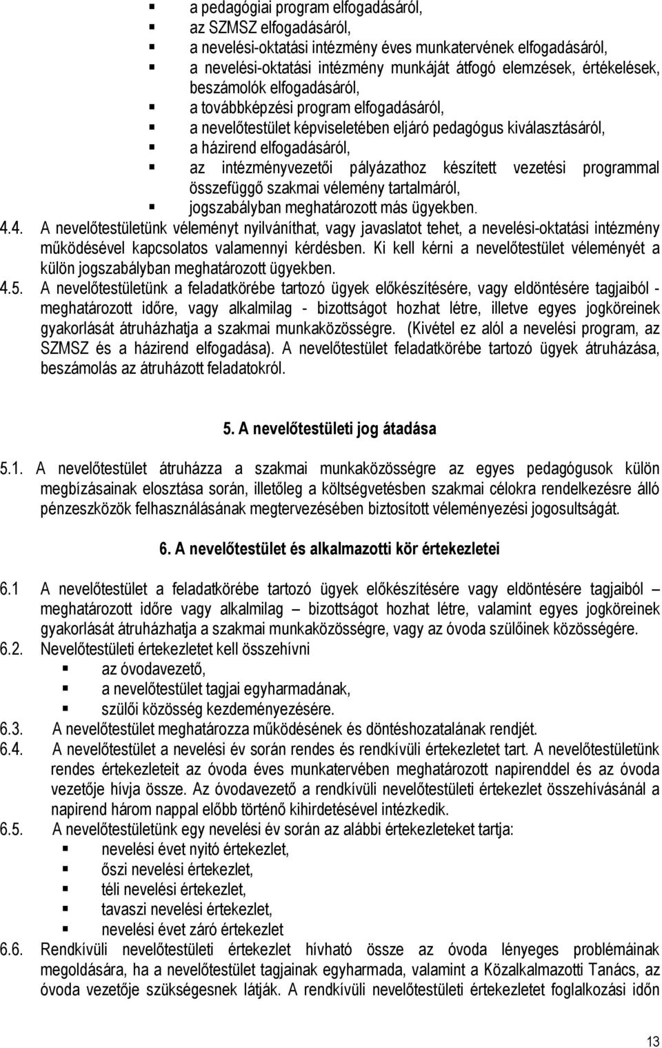 vezetési programmal összefüggő szakmai vélemény tartalmáról, jogszabályban meghatározott más ügyekben. 4.