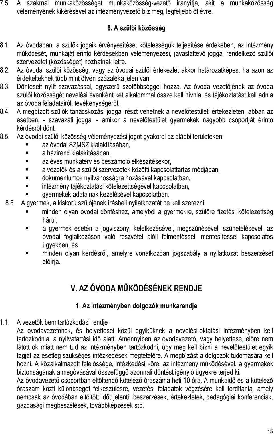 (közösséget) hozhatnak létre. 8.2. Az óvodai szülői közösség, vagy az óvodai szülői értekezlet akkor határozatképes, ha azon az érdekelteknek több mint ötven százaléka jelen van. 8.3.