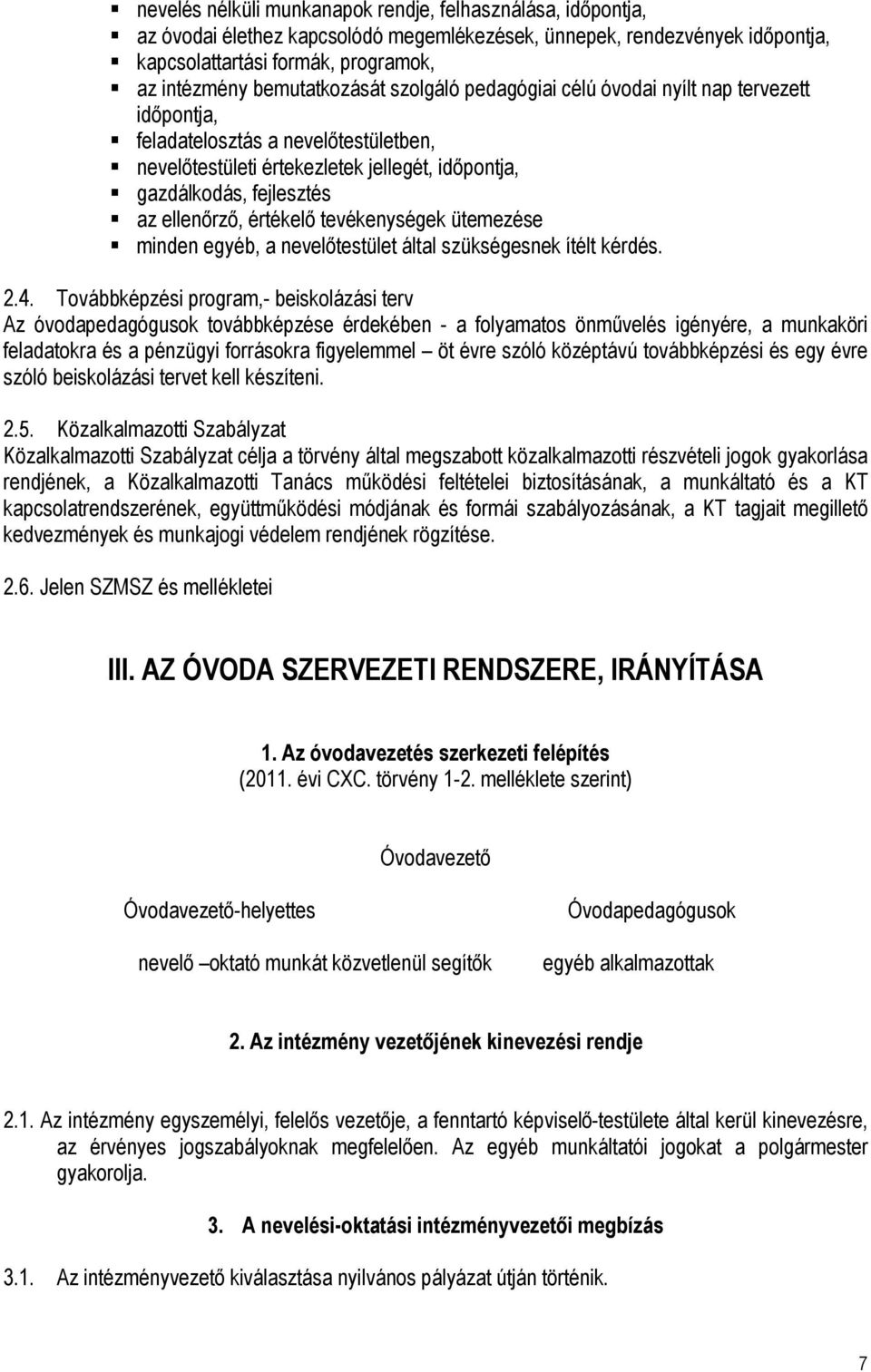 ellenőrző, értékelő tevékenységek ütemezése minden egyéb, a nevelőtestület által szükségesnek ítélt kérdés. 2.4.