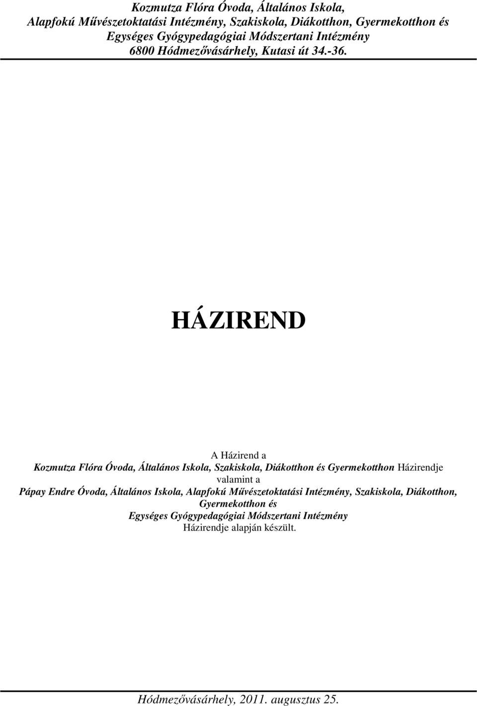 HÁZIREND A Házirend a Kozmutza Flóra Óvoda, Általános Iskola, Szakiskola, Diákotthon és Gyermekotthon Házirendje valamint a Pápay Endre