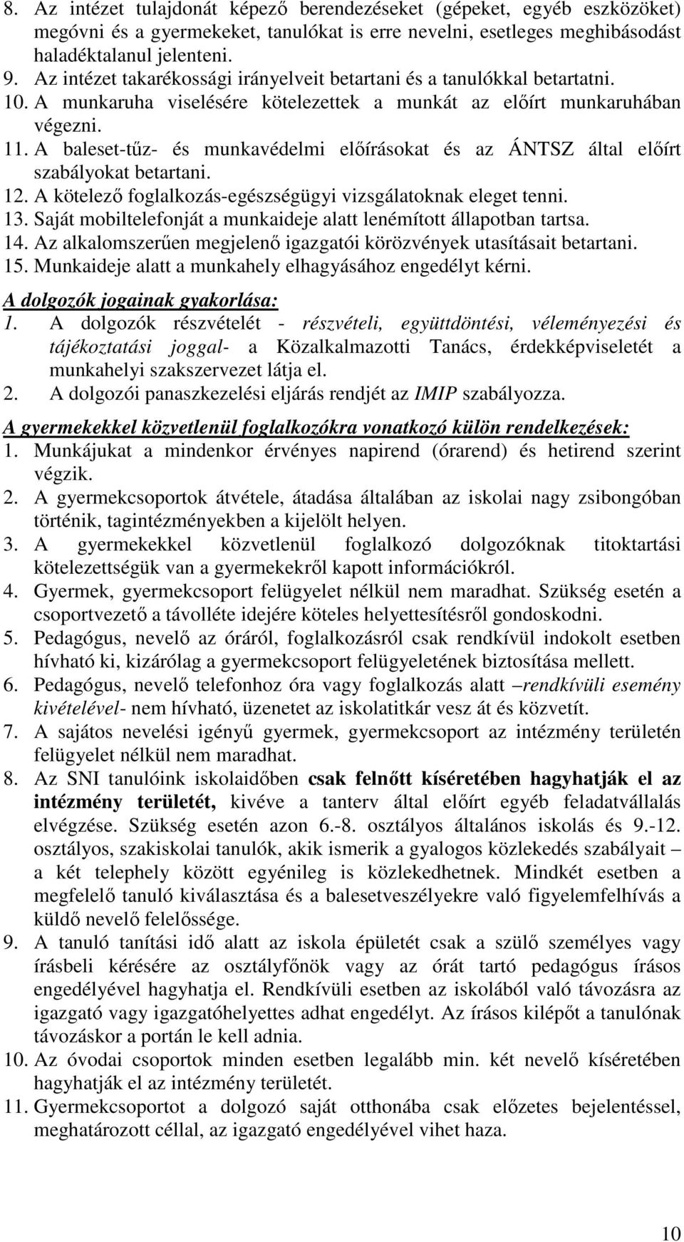 A baleset-tűz- és munkavédelmi előírásokat és az ÁNTSZ által előírt szabályokat betartani. 12. A kötelező foglalkozás-egészségügyi vizsgálatoknak eleget tenni. 13.