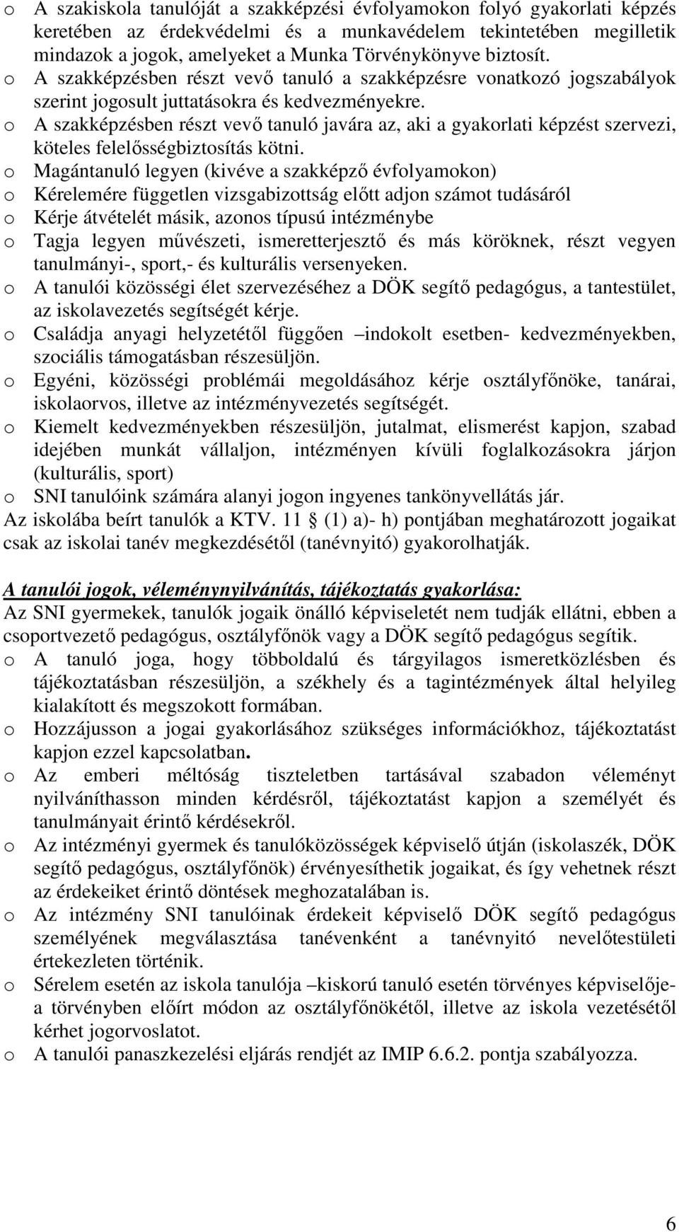 o A szakképzésben részt vevő tanuló javára az, aki a gyakorlati képzést szervezi, köteles felelősségbiztosítás kötni.