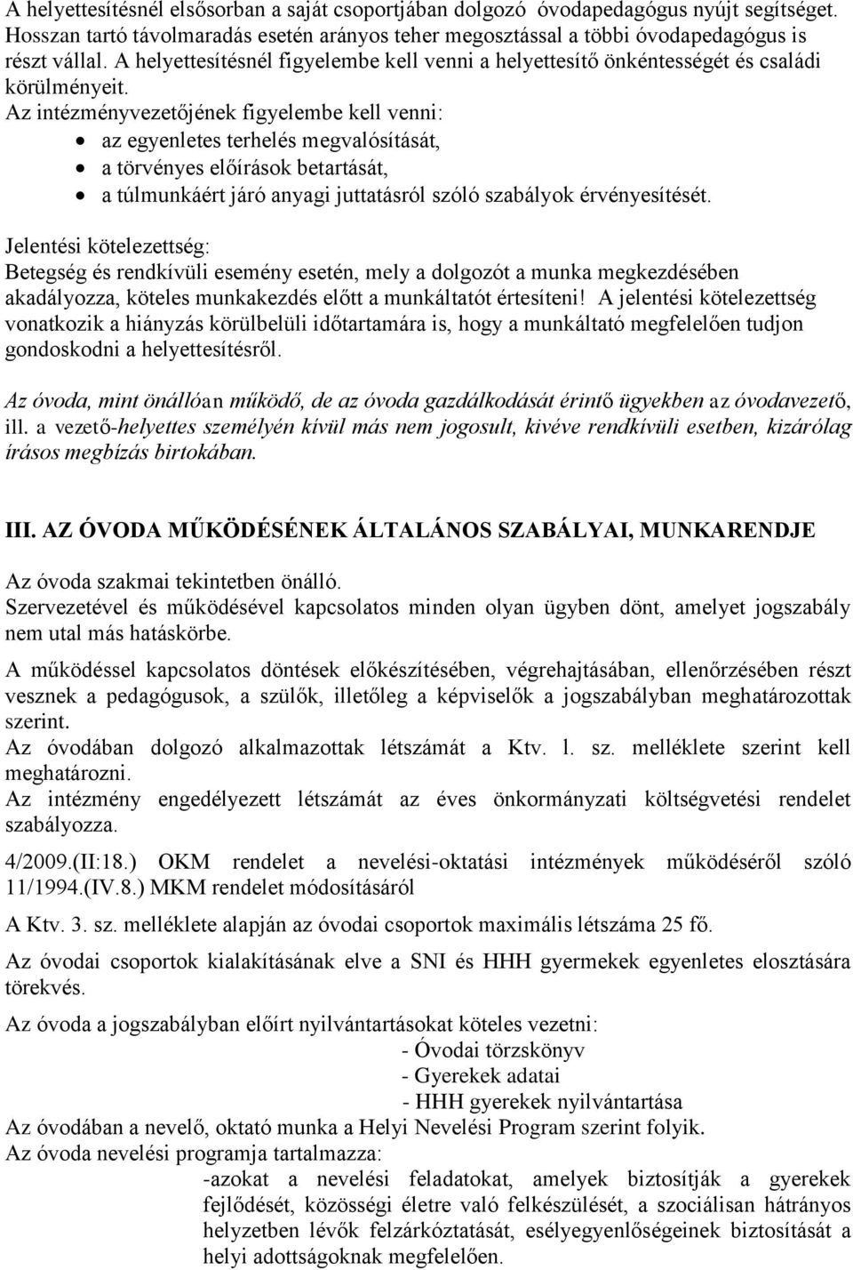 Az intézményvezetőjének figyelembe kell venni: az egyenletes terhelés megvalósítását, a törvényes előírások betartását, a túlmunkáért járó anyagi juttatásról szóló szabályok érvényesítését.