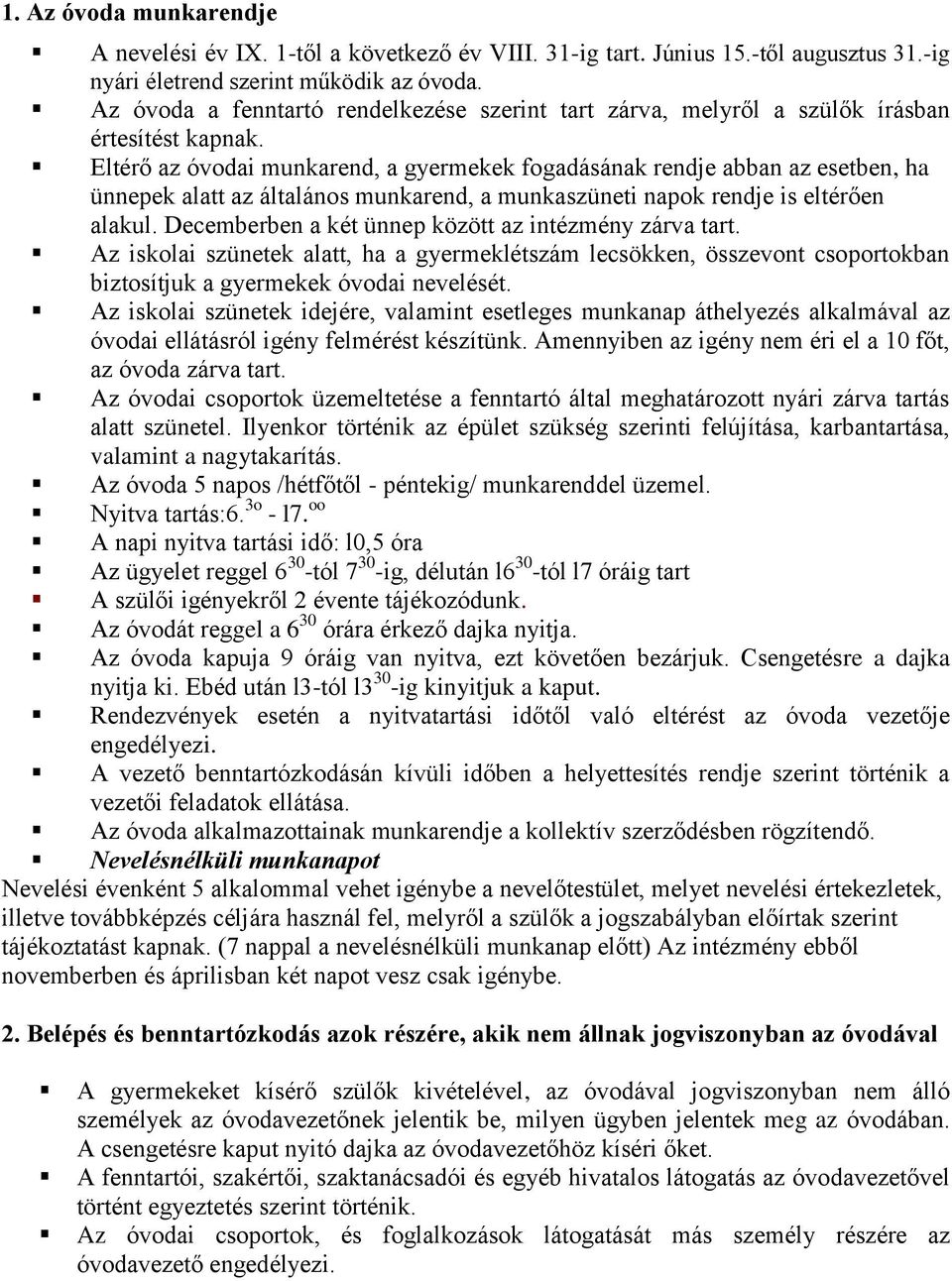 Eltérő az óvodai munkarend, a gyermekek fogadásának rendje abban az esetben, ha ünnepek alatt az általános munkarend, a munkaszüneti napok rendje is eltérően alakul.