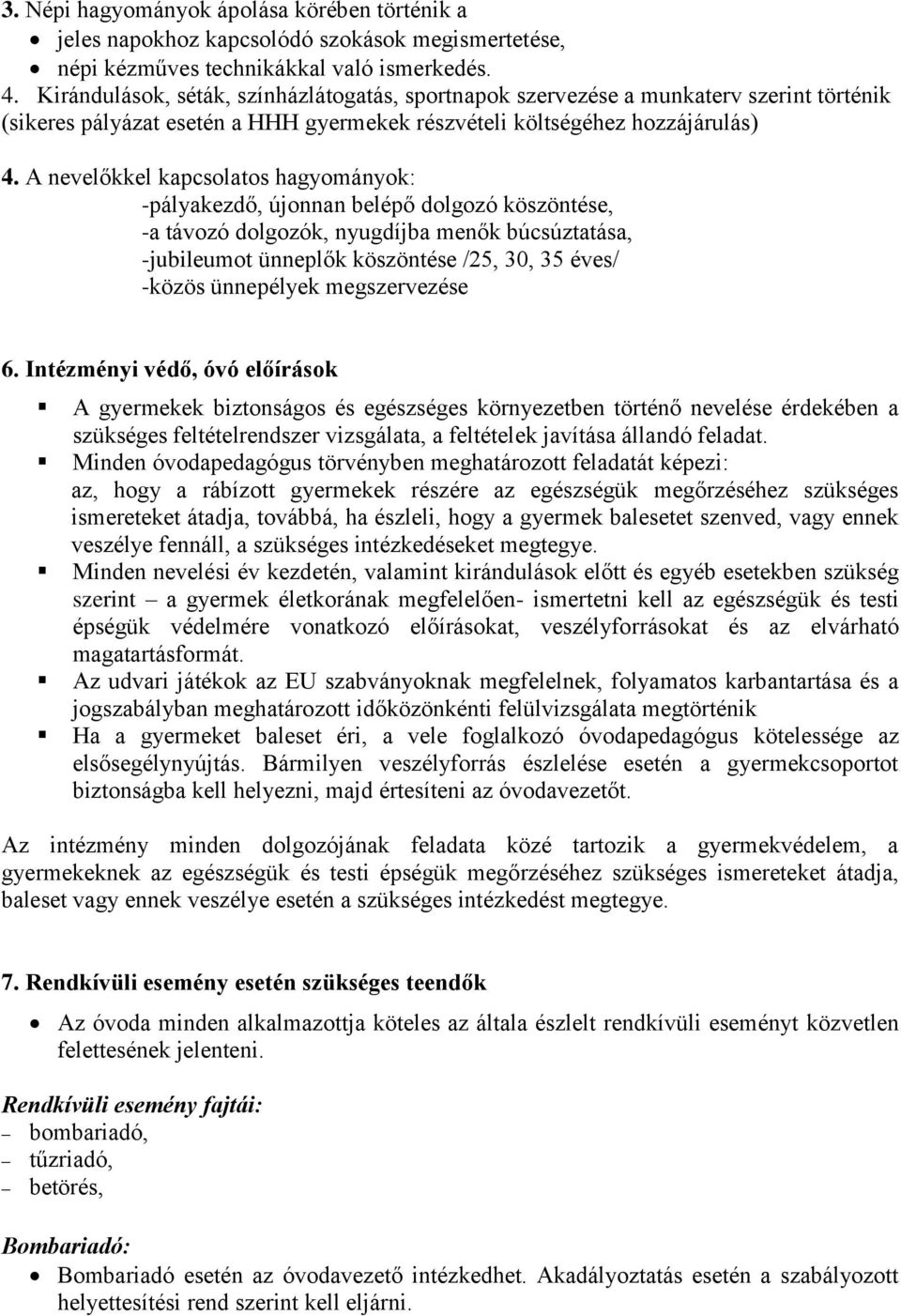 A nevelőkkel kapcsolatos hagyományok: -pályakezdő, újonnan belépő dolgozó köszöntése, -a távozó dolgozók, nyugdíjba menők búcsúztatása, -jubileumot ünneplők köszöntése /25, 30, 35 éves/ -közös