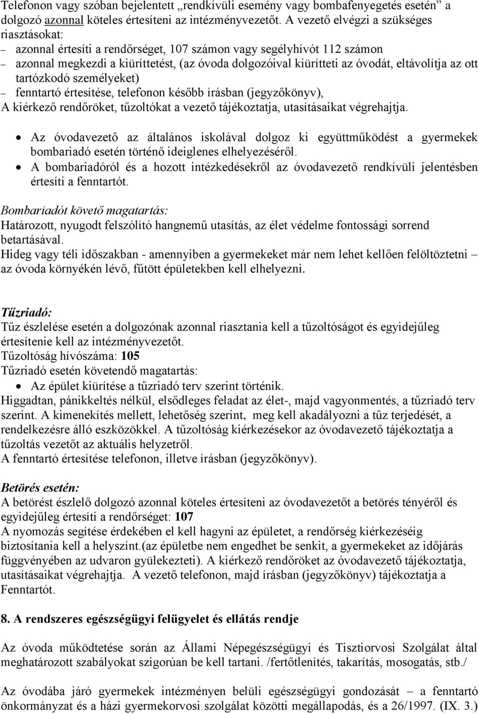 eltávolítja az ott tartózkodó személyeket) fenntartó értesítése, telefonon később írásban (jegyzőkönyv), A kiérkező rendőröket, tűzoltókat a vezető tájékoztatja, utasításaikat végrehajtja.