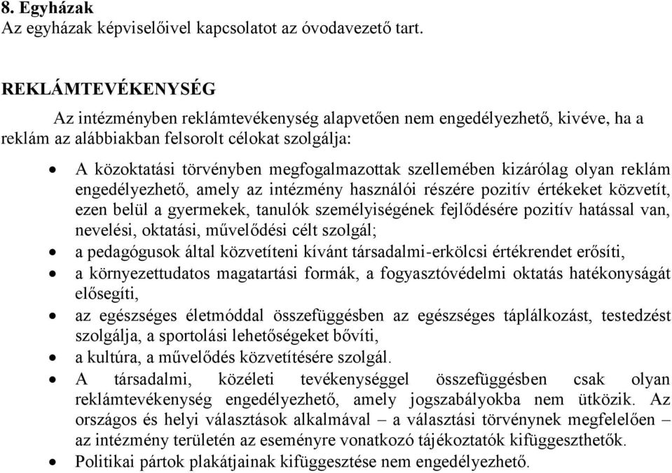 szellemében kizárólag olyan reklám engedélyezhető, amely az intézmény használói részére pozitív értékeket közvetít, ezen belül a gyermekek, tanulók személyiségének fejlődésére pozitív hatással van,