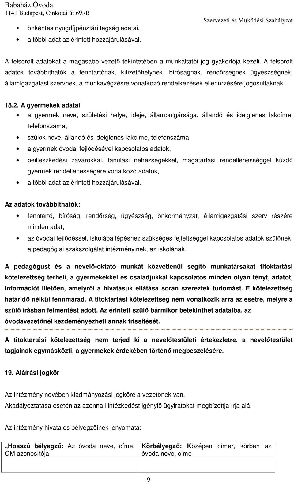 18.2. A gyermekek adatai a gyermek neve, születési helye, ideje, állampolgársága, állandó és ideiglenes lakcíme, telefonszáma, szülők neve, állandó és ideiglenes lakcíme, telefonszáma a gyermek