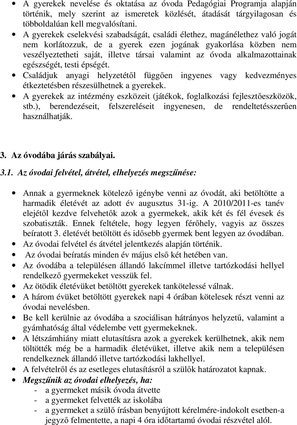 alkalmazottainak egészségét, testi épségét. Családjuk anyagi helyzetétől függően ingyenes vagy kedvezményes étkeztetésben részesülhetnek a gyerekek.