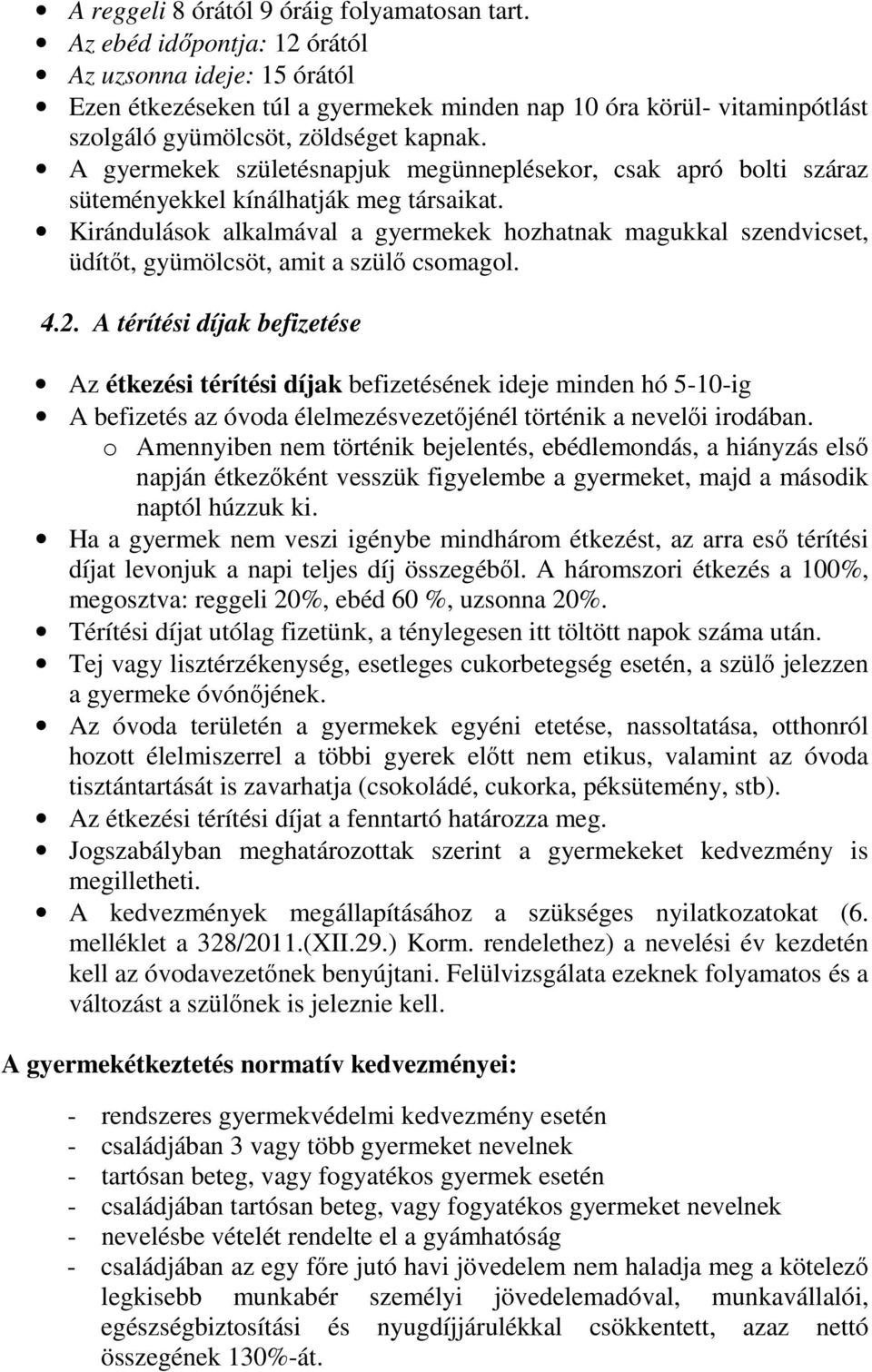 A gyermekek születésnapjuk megünneplésekor, csak apró bolti száraz süteményekkel kínálhatják meg társaikat.