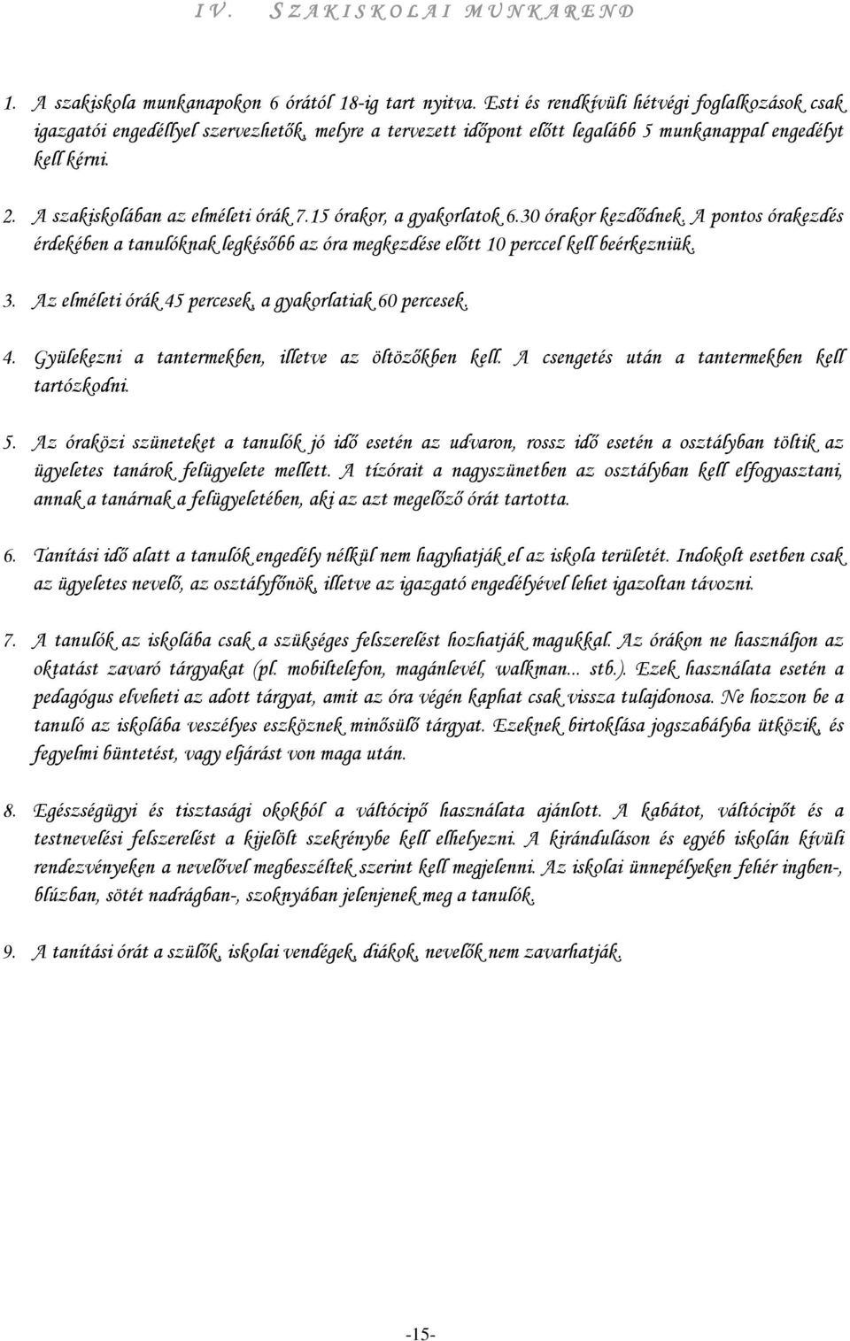 15 órakor, a gyakorlatok 6.30 órakor kezdődnek. A pontos órakezdés érdekében a tanulóknak legkésőbb az óra megkezdése előtt 10 perccel kell beérkezniük. 3.