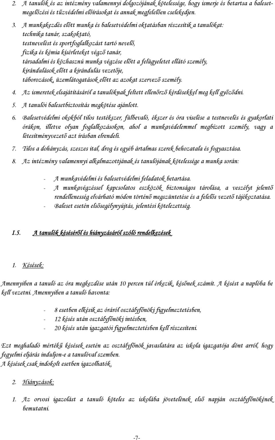 társadalmi és közhasznú munka végzése előtt a felügyeletet ellátó személy, kirándulások előtt a kirándulás vezetője, táborozások, üzemlátogatások előtt az azokat szervező személy. 4.