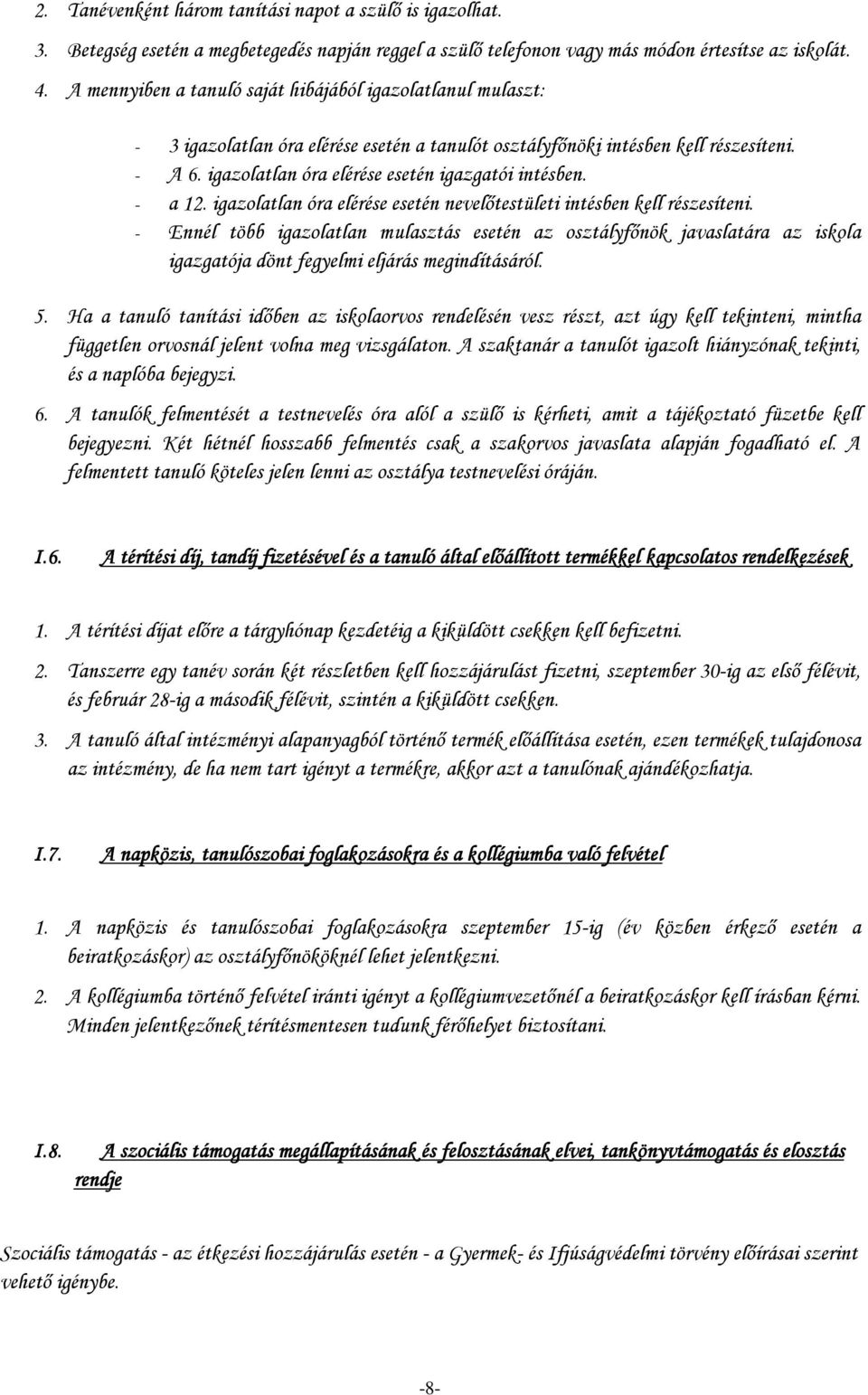 igazolatlan óra elérése esetén igazgatói intésben. - a 12. igazolatlan óra elérése esetén nevelőtestületi intésben kell részesíteni.