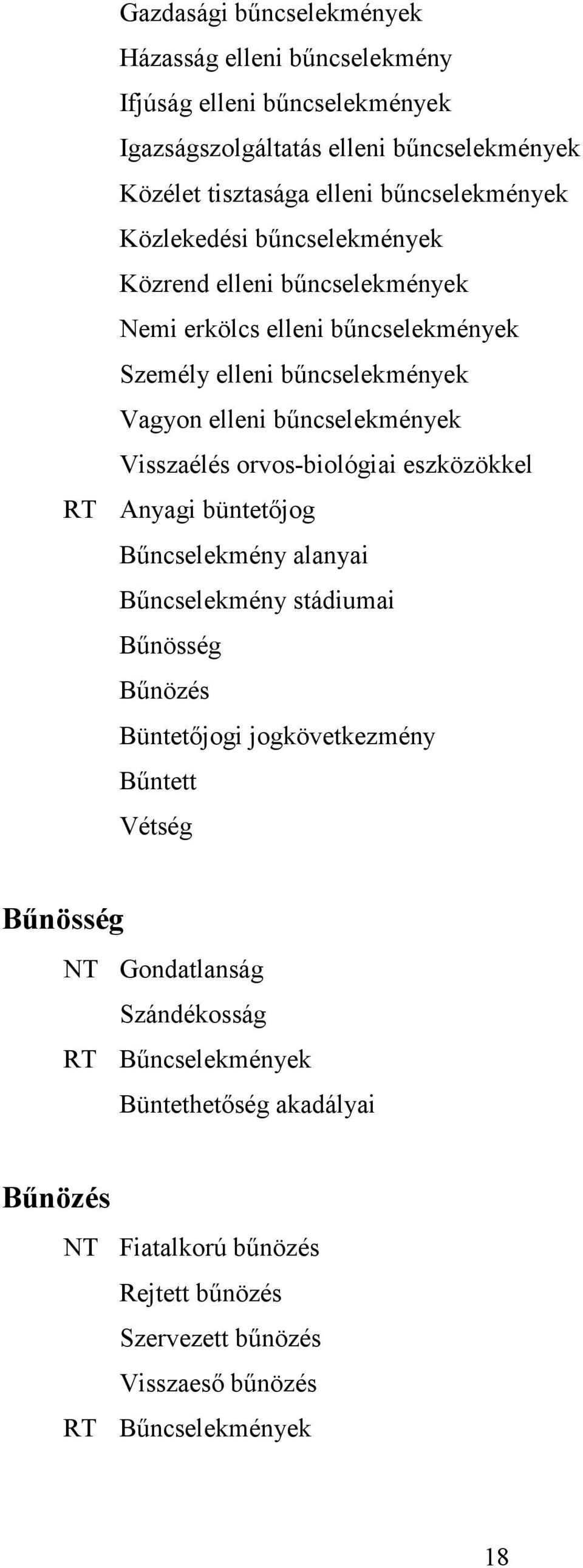 bűncselekmények Visszaélés orvos-biológiai eszközökkel RT Anyagi büntetőjog Bűncselekmény alanyai Bűncselekmény stádiumai Bűnösség Bűnözés Büntetőjogi jogkövetkezmény