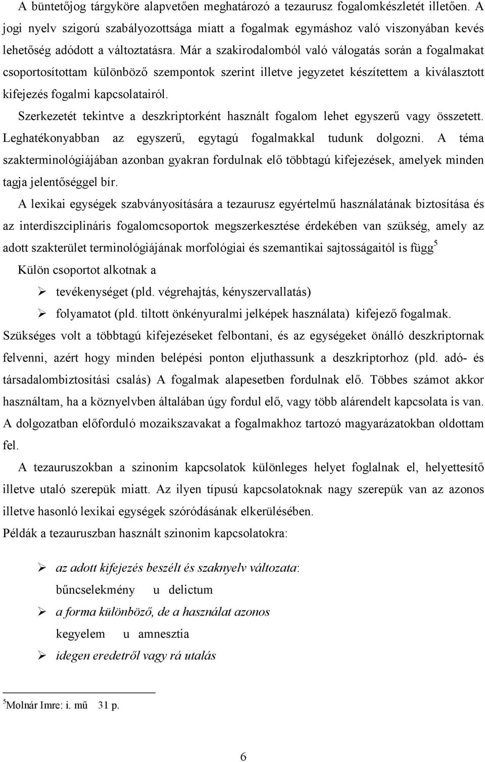 Már a szakirodalomból való válogatás során a fogalmakat csoportosítottam különböző szempontok szerint illetve jegyzetet készítettem a kiválasztott kifejezés fogalmi kapcsolatairól.