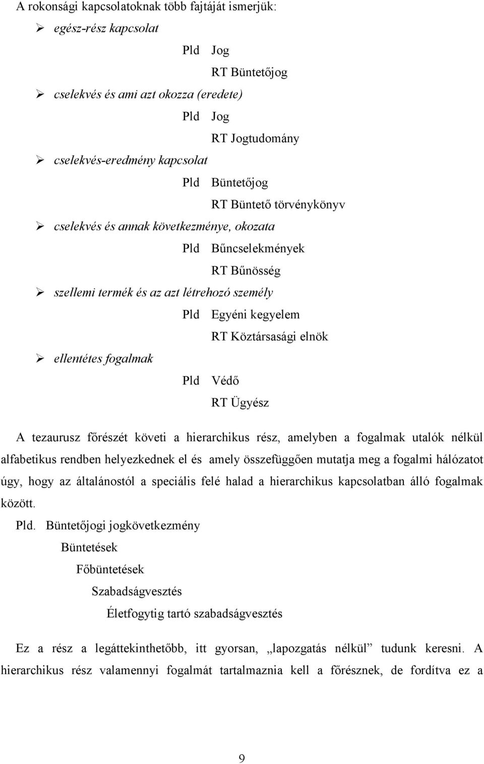 fogalmak Pld Védő RT Ügyész A tezaurusz főrészét követi a hierarchikus rész, amelyben a fogalmak utalók nélkül alfabetikus rendben helyezkednek el és amely összefüggően mutatja meg a fogalmi