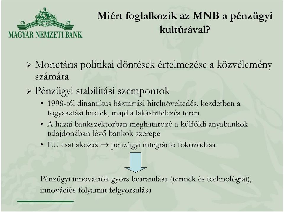 háztartási hitelnövekedés, kezdetben a fogyasztási hitelek, majd a lakáshitelezés terén A hazai bankszektorban