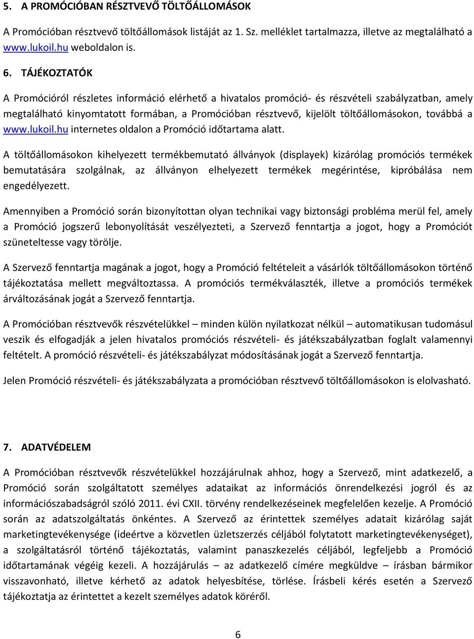 töltőállomásokon, továbbá a www.lukoil.hu internetes oldalon a Promóció időtartama alatt.