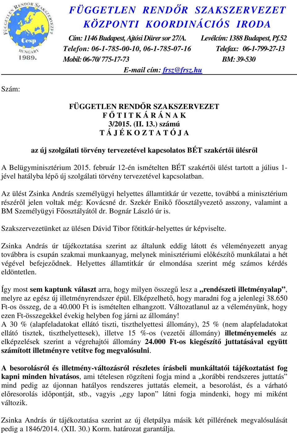 13.) számú T Á J É K O Z T A T Ó J A az új szolgálati törvény tervezetével kapcsolatos BÉT szakértői ülésről A Belügyminisztérium 2015.