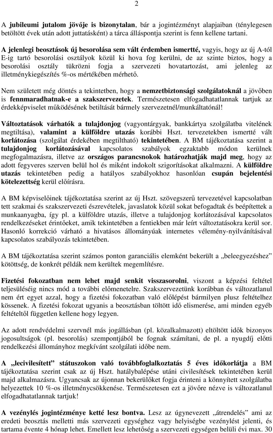 tükrözni fogja a szervezeti hovatartozást, ami jelenleg az illetménykiegészítés %-os mértékében mérhető.
