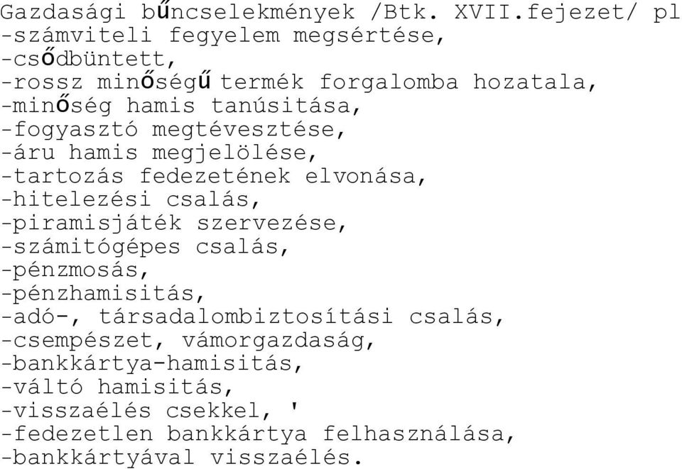 -fogyasztó megtévesztése, -áru hamis megjelölése, -tartozás fedezetének elvonása, -hitelezési csalás, -piramisjáték szervezése,