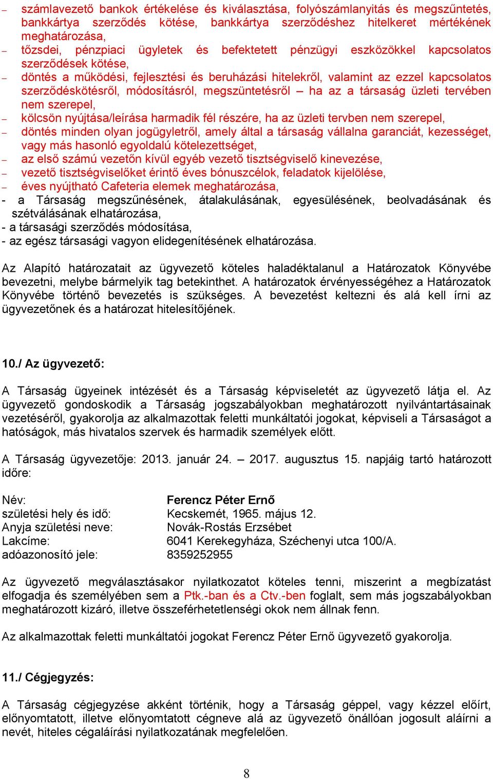 megszüntetésről ha az a társaság üzleti tervében nem szerepel, kölcsön nyújtása/leírása harmadik fél részére, ha az üzleti tervben nem szerepel, döntés minden olyan jogügyletről, amely által a