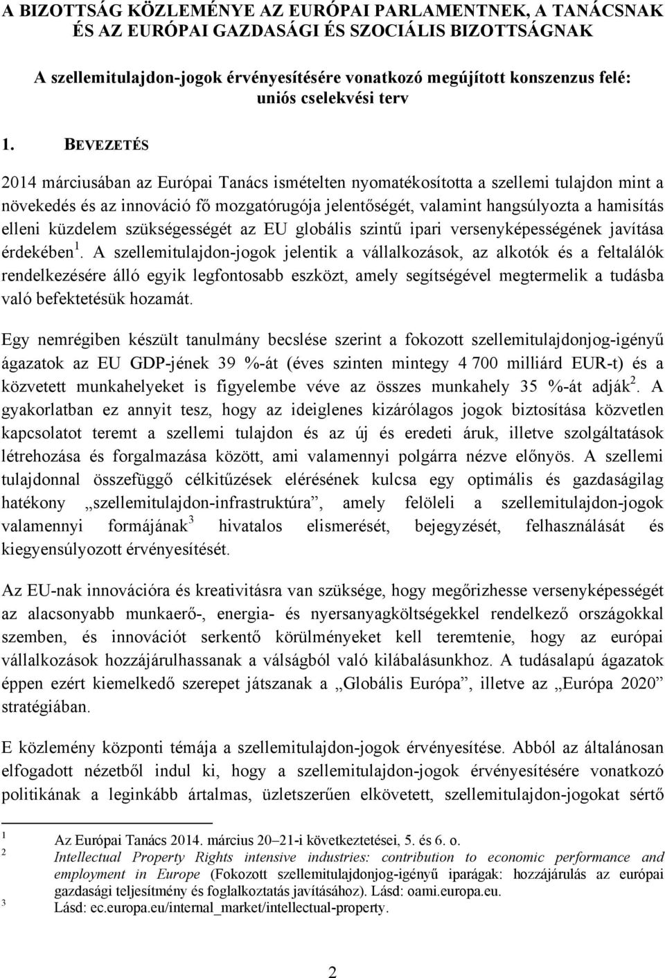 BEVEZETÉS 2014 márciusában az Európai Tanács ismételten nyomatékosította a szellemi tulajdon mint a növekedés és az innováció fő mozgatórugója jelentőségét, valamint hangsúlyozta a hamisítás elleni