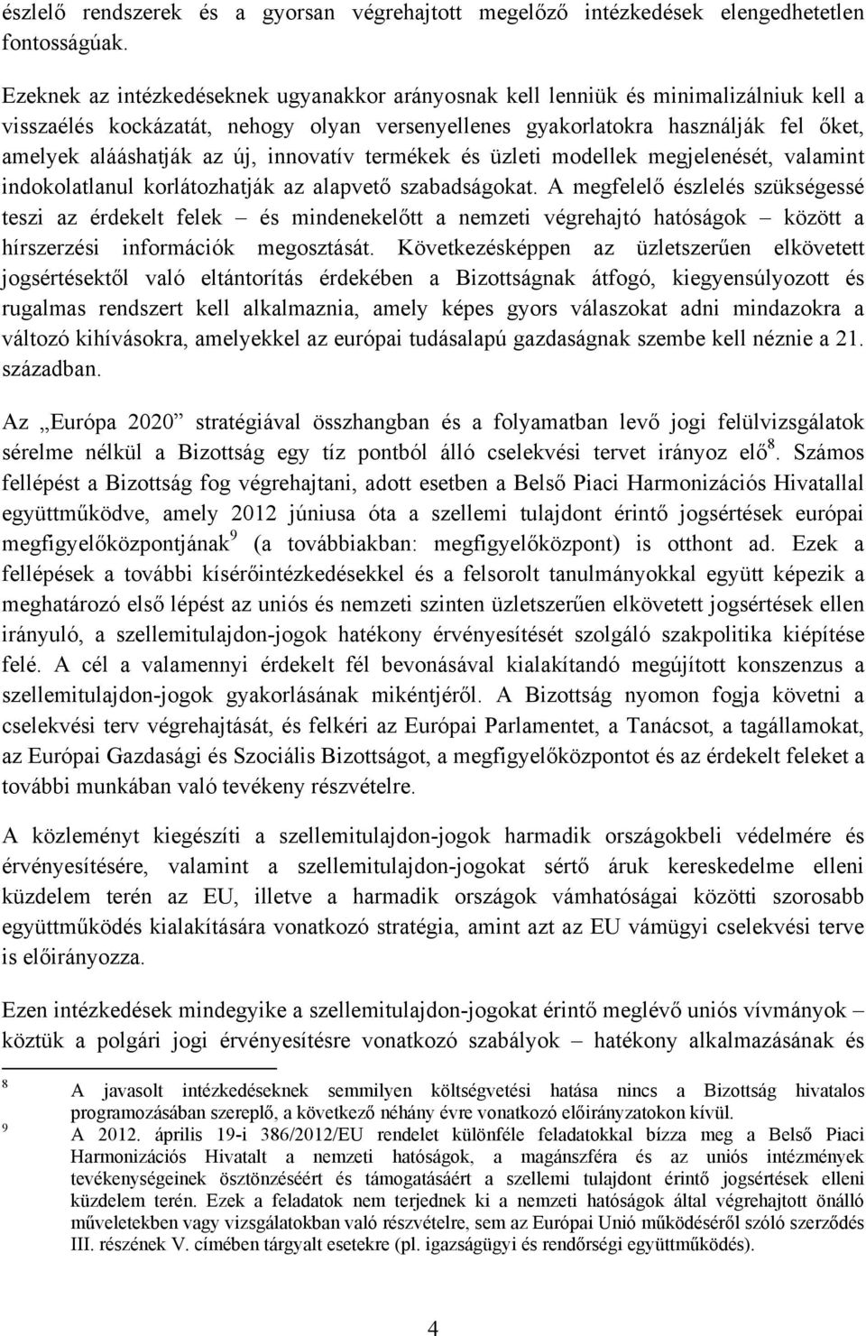 új, innovatív termékek és üzleti modellek megjelenését, valamint indokolatlanul korlátozhatják az alapvető szabadságokat.