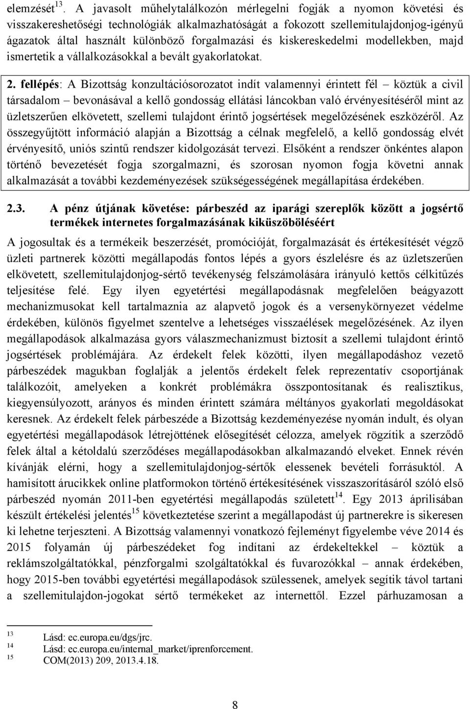 forgalmazási és kiskereskedelmi modellekben, majd ismertetik a vállalkozásokkal a bevált gyakorlatokat. 2.