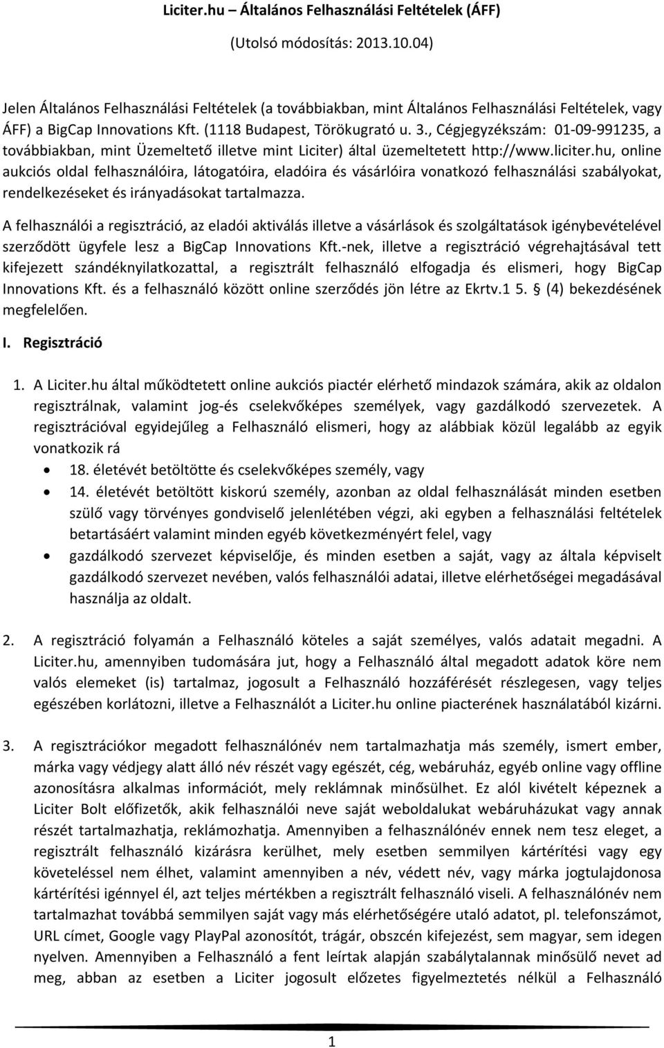 , Cégjegyzékszám: 01-09-991235, a továbbiakban, mint Üzemeltető illetve mint Liciter) által üzemeltetett http://www.liciter.