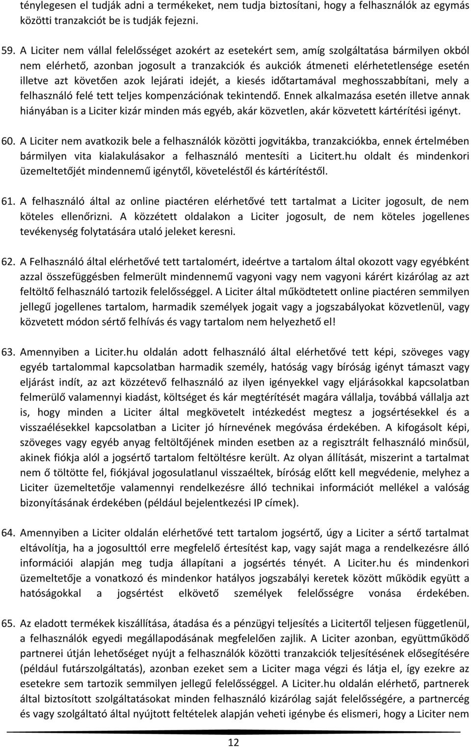 követően azok lejárati idejét, a kiesés időtartamával meghosszabbítani, mely a felhasználó felé tett teljes kompenzációnak tekintendő.