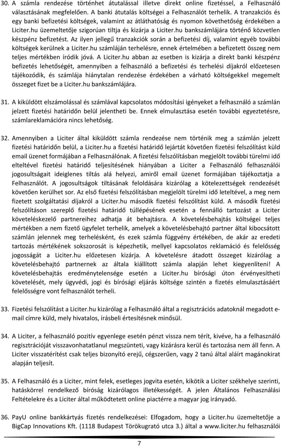 hu bankszámlájára történő közvetlen készpénz befizetést. Az ilyen jellegű tranzakciók során a befizetési díj, valamint egyéb további költségek kerülnek a Liciter.