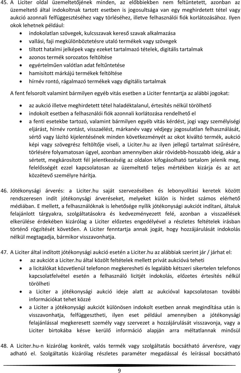 Ilyen okok lehetnek például: indokolatlan szövegek, kulcsszavak kereső szavak alkalmazása vallási, faji megkülönböztetésre utaló termékek vagy szövegek tiltott hatalmi jelképek vagy ezeket tartalmazó