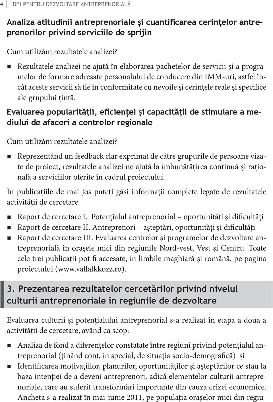 nevoile şi cerinţele reale şi specifice ale grupului ţintă.
