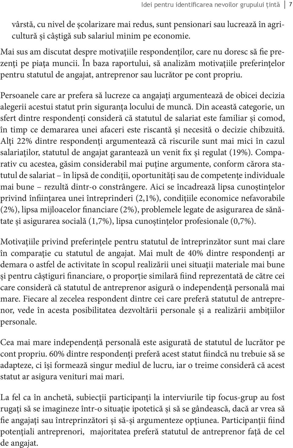 În baza raportului, să analizăm motivaţiile preferinţelor pentru statutul de angajat, antreprenor sau lucrător pe cont propriu.
