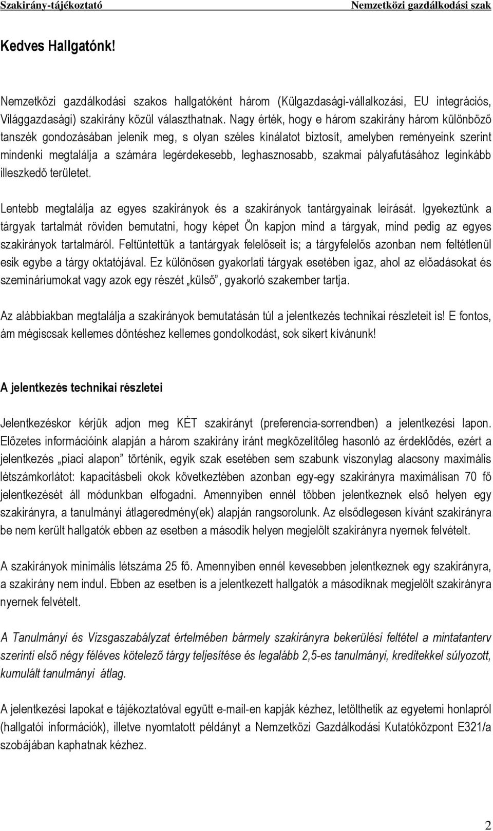 leghasznosabb, szakmai pályafutásához leginkább illeszkedő területet. Lentebb megtalálja az egyes szakirányok és a szakirányok tantárgyainak leírását.