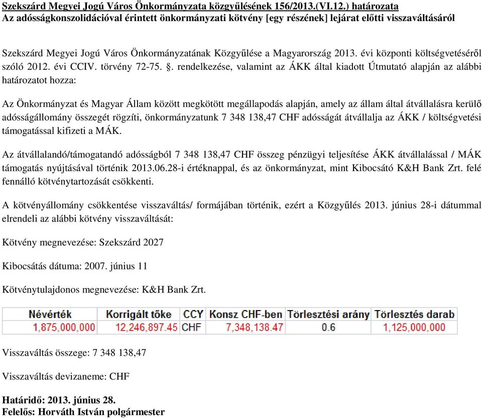 évi központi költségvetésérıl szóló 2012. évi CCIV. törvény 72-75.