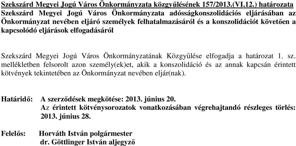 kapcsolódó eljárások elfogadásáról Szekszárd Megyei Jogú Város Önkormányzatának Közgyőlése elfogadja a határozat 1. sz.