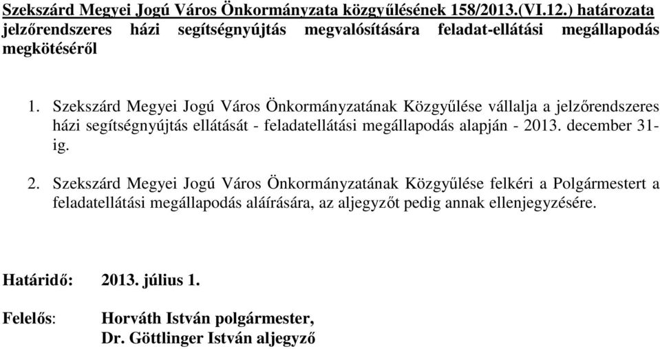 Szekszárd Megyei Jogú Város Önkormányzatának Közgyőlése vállalja a jelzırendszeres házi segítségnyújtás ellátását - feladatellátási megállapodás alapján -