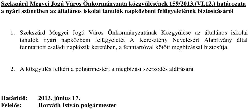 Szekszárd Megyei Jogú Város Önkormányzatának Közgyőlése az általános iskolai tanulók nyári napközbeni felügyeletét A Keresztény Nevelésért