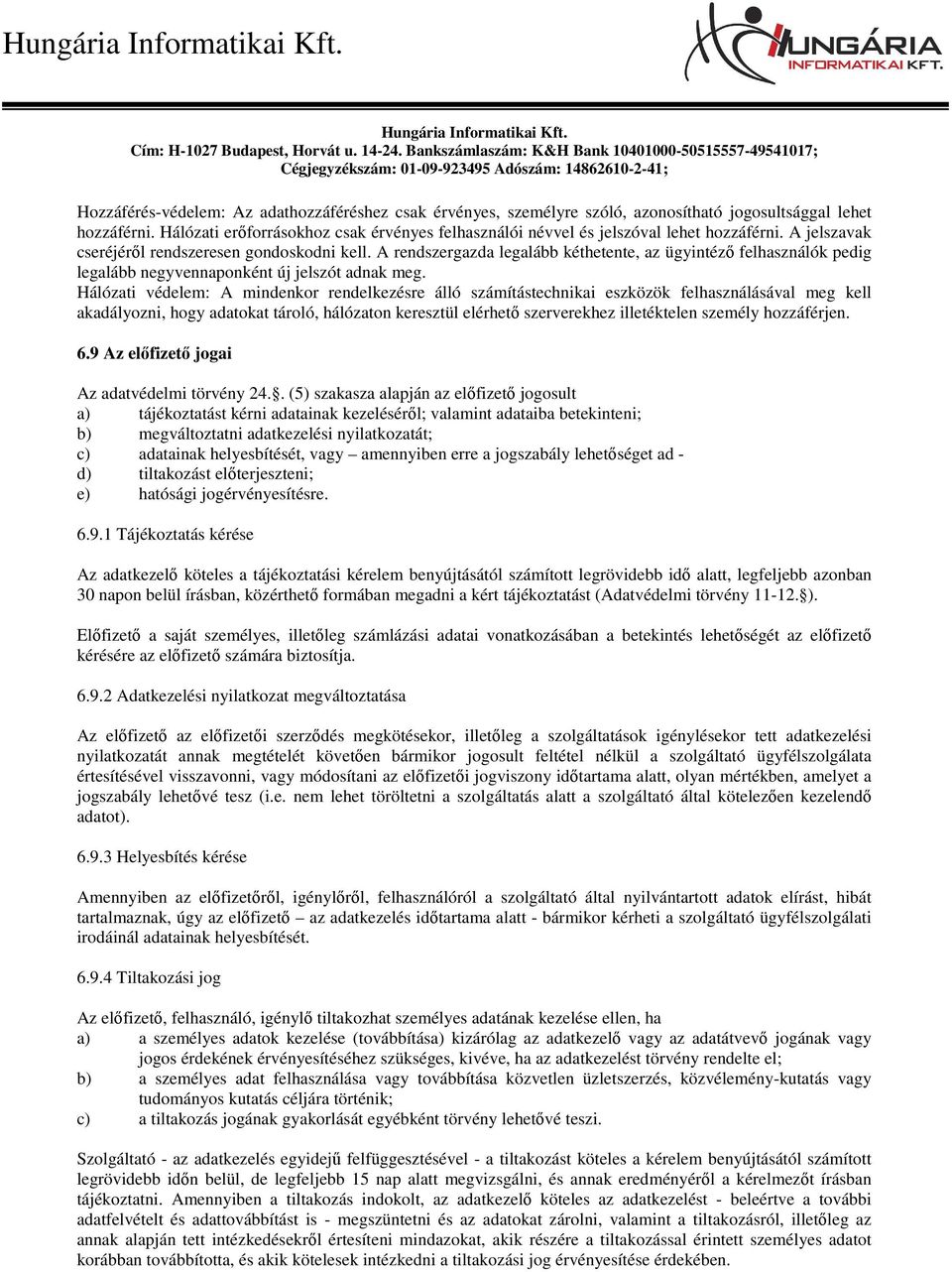 A rendszergazda legalább kéthetente, az ügyintéző felhasználók pedig legalább negyvennaponként új jelszót adnak meg.