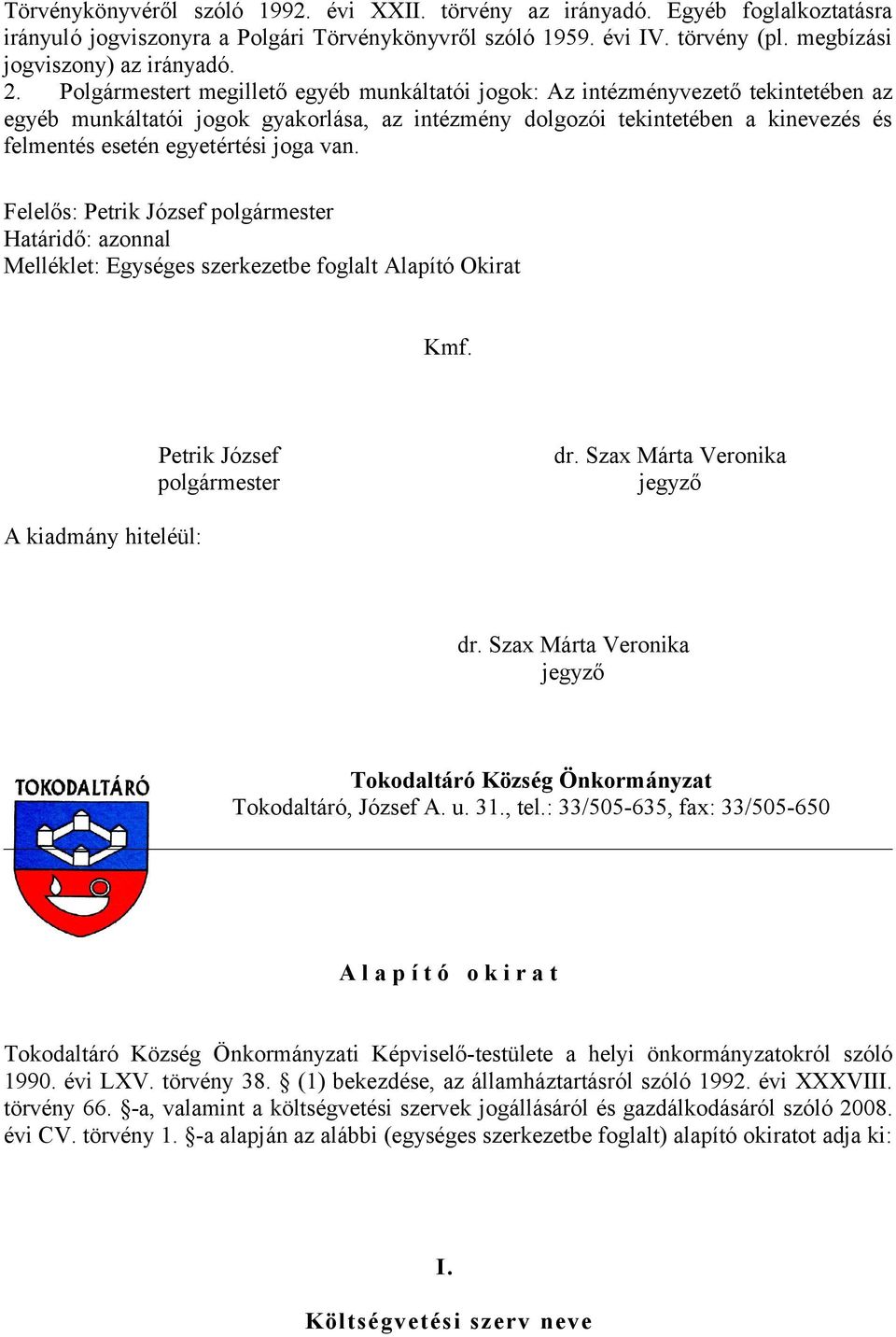 egyetértési joga van. Felelős: Petrik József polgármester Határidő: azonnal Melléklet: Egységes szerkezetbe foglalt Alapító Okirat Kmf. Petrik József polgármester dr.