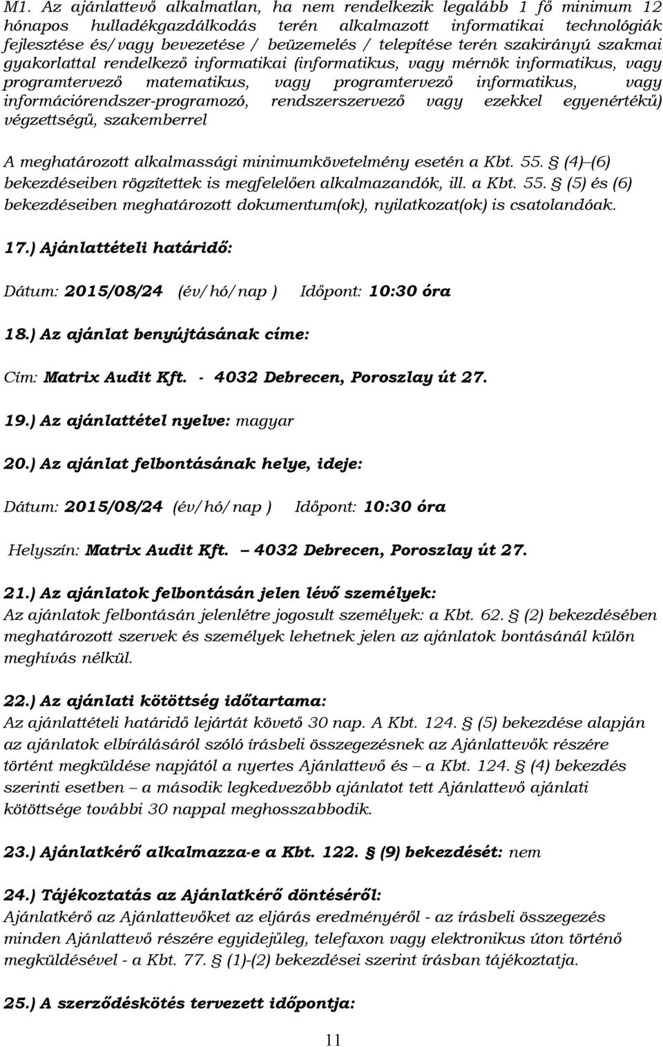 információrendszer-programozó, rendszerszervező vagy ezekkel egyenértékű) végzettségű, szakemberrel A meghatározott alkalmassági minimumkövetelmény esetén a Kbt. 55.