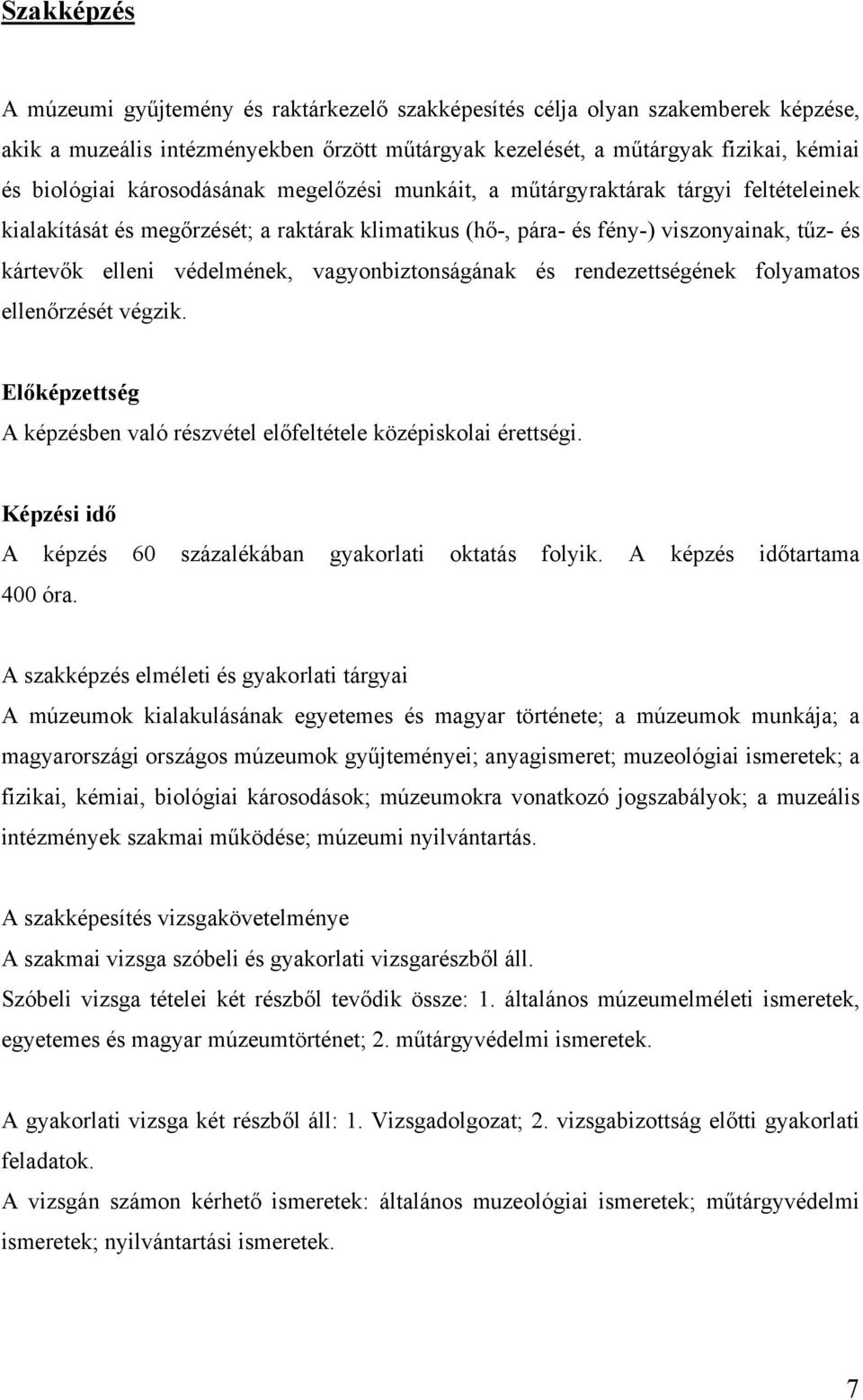 vagyonbiztonságának és rendezettségének folyamatos ellenőrzését végzik. Előképzettség A képzésben való részvétel előfeltétele középiskolai érettségi.