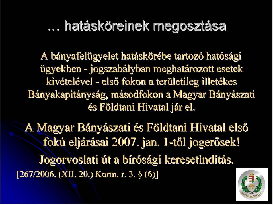 Magyar Bányászati és Földtani Hivatal jár el.