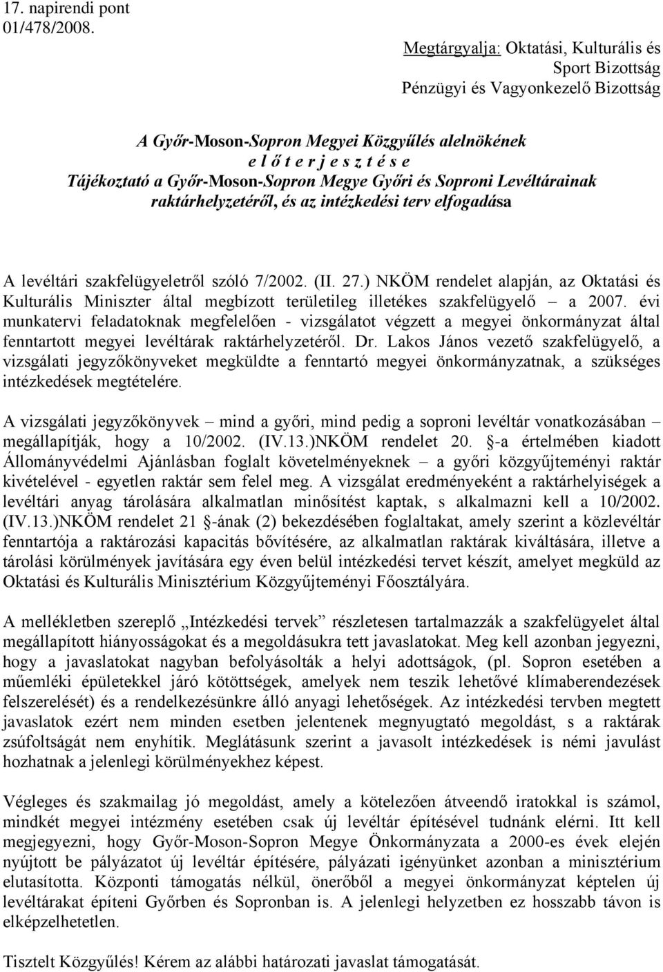 Megye Győri és Soproni Levéltárainak raktárhelyzetéről, és az intézkedési terv elfogadása A levéltári szakfelügyeletről szóló 7/2002. (II. 27.