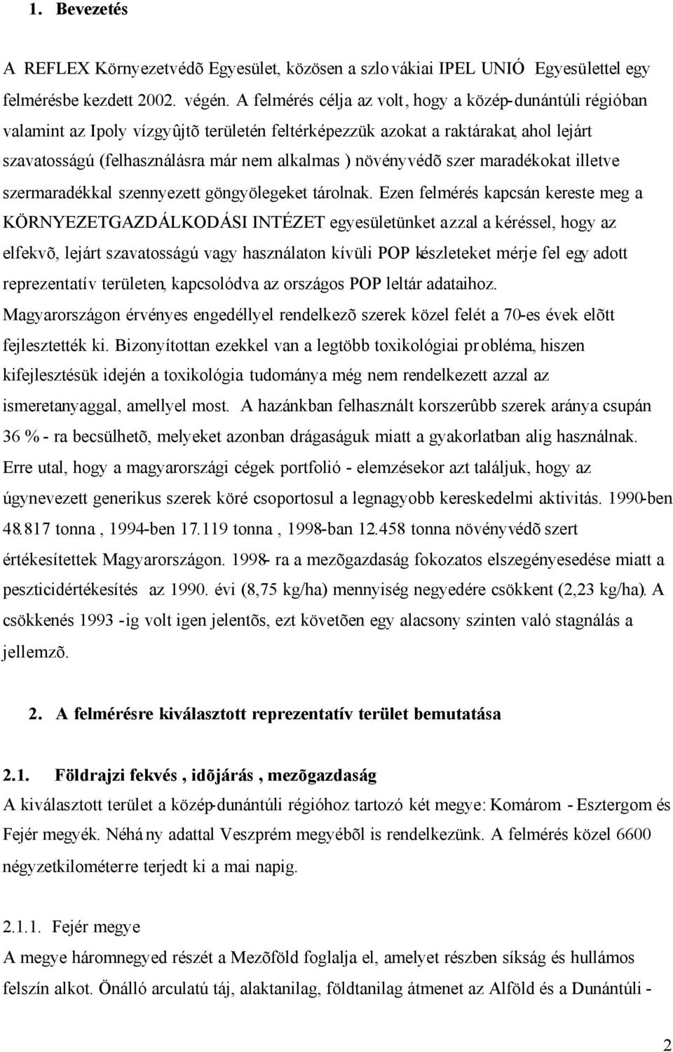 növényvédõ szer maradékokat illetve szermaradékkal szennyezett göngyölegeket tárolnak.