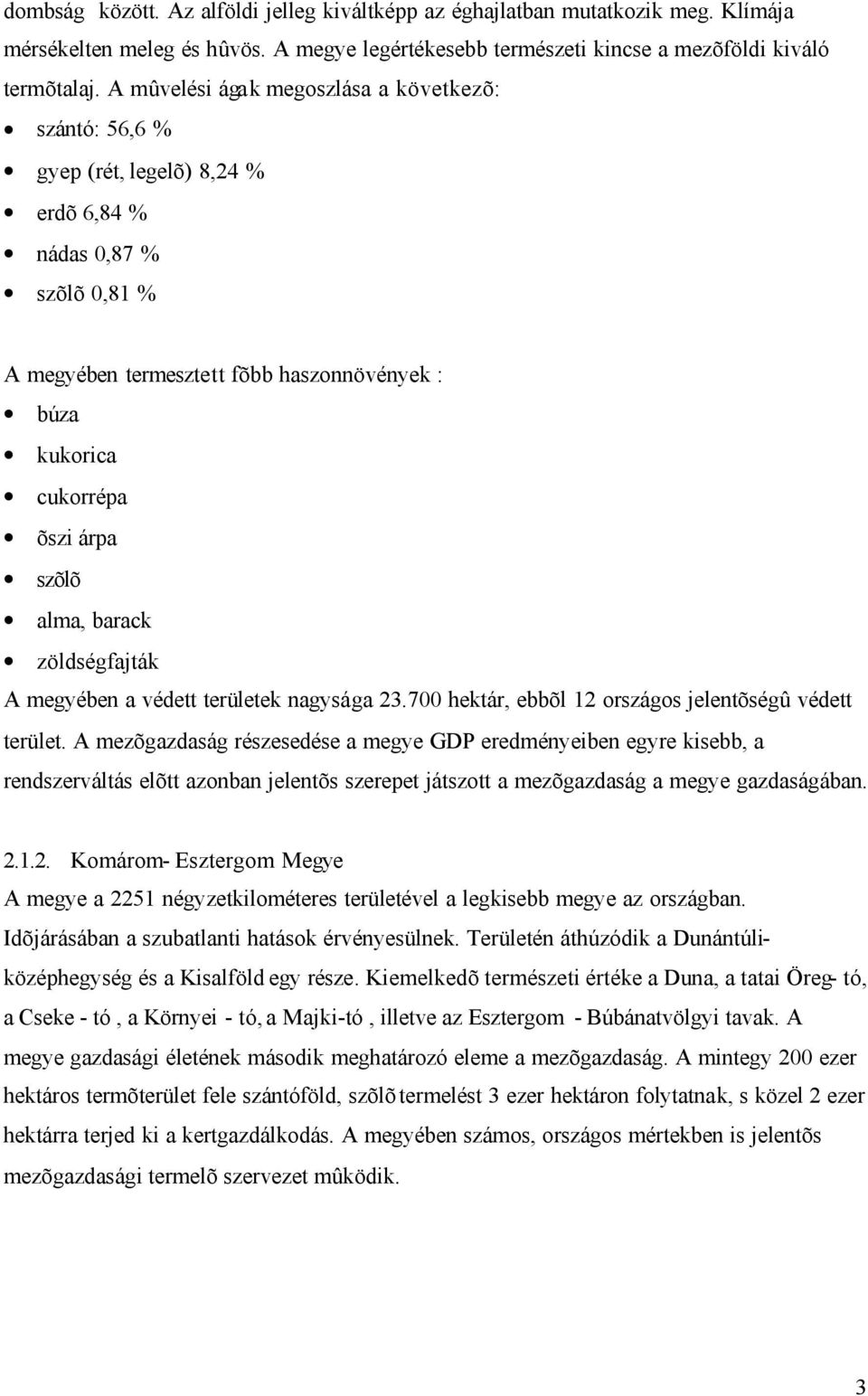 szõlõ alma, barack zöldségfajták A megyében a védett területek nagysága 23.700 hektár, ebbõl 12 országos jelentõségû védett terület.