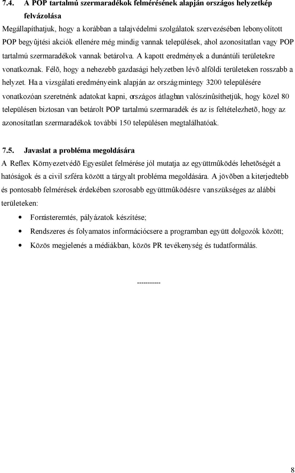 Félõ, hogy a nehezebb gazdasági helyzetben lévõ alföldi területeken rosszabb a helyzet.